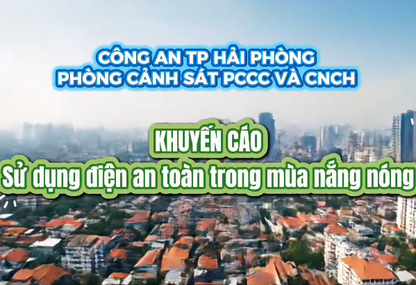 Phòng Cảnh sát PCCC và CNCH: Khuyến cáo sử dụng điện an toàn trong mùa nắng nóng